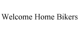 WELCOME HOME BIKERS trademark