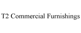 T2 COMMERCIAL FURNISHINGS trademark