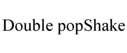 DOUBLE POPSHAKE trademark