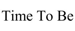 TIME TO BE trademark