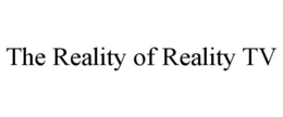 THE REALITY OF REALITY TV trademark