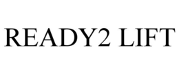 READY2 LIFT trademark