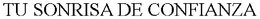 TU SONRISA DE CONFIANZA trademark