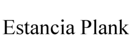 ESTANCIA PLANK trademark
