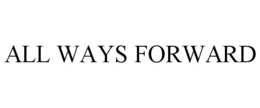 ALL WAYS FORWARD trademark