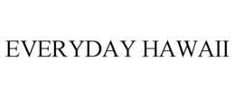EVERYDAY HAWAII trademark