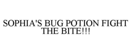 SOPHIA'S BUG POTION FIGHT THE BITE!!! trademark