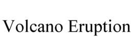 VOLCANO ERUPTION trademark