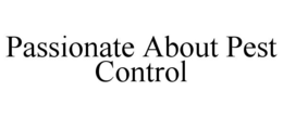 PASSIONATE ABOUT PEST CONTROL trademark