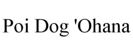POI DOG 'OHANA trademark