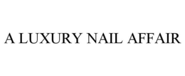 A LUXURY NAIL AFFAIR trademark