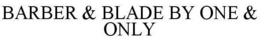 BARBER & BLADE BY ONE & ONLY trademark
