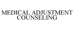 MEDICAL ADJUSTMENT COUNSELING trademark