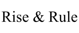 RISE & RULE trademark