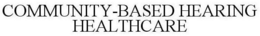 COMMUNITY-BASED HEARING HEALTHCARE trademark