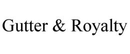 GUTTER & ROYALTY trademark