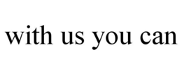 WITH US YOU CAN trademark