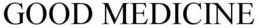 GOOD MEDICINE trademark