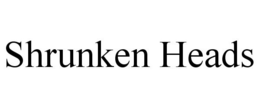 SHRUNKEN HEADS trademark