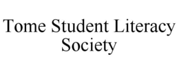TOME STUDENT LITERACY SOCIETY trademark