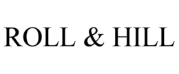 ROLL & HILL trademark