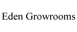 EDEN GROWROOMS trademark