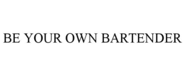 BE YOUR OWN BARTENDER trademark