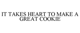 IT TAKES HEART TO MAKE A GREAT COOKIE trademark