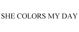 SHE COLORS MY DAY trademark
