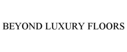BEYOND LUXURY FLOORS trademark