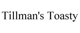 TILLMAN'S TOASTY trademark