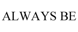 ALWAYS BE trademark