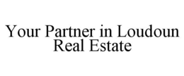 YOUR PARTNER IN LOUDOUN REAL ESTATE trademark