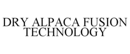 DRY ALPACA FUSION TECHNOLOGY trademark