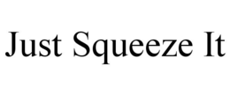 JUST SQUEEZE IT trademark
