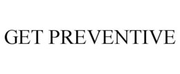 GET PREVENTIVE trademark