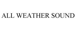 ALL WEATHER SOUND trademark
