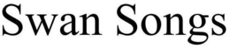SWAN SONGS trademark