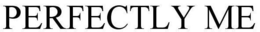 PERFECTLY ME trademark