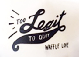 TOO LEGIT TO QUIT WAFFLE LOVE trademark