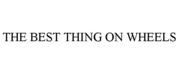 THE BEST THING ON WHEELS trademark