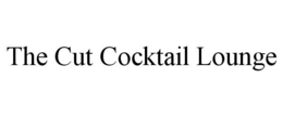 THE CUT COCKTAIL LOUNGE trademark