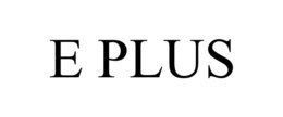 E PLUS trademark