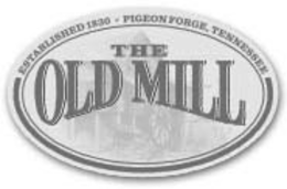 ESTABLISHED 1830 · PIGEON FORGE, TENNESSEE THE OLD MILL trademark