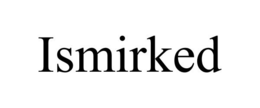 ISMIRKED trademark