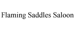 FLAMING SADDLES SALOON trademark