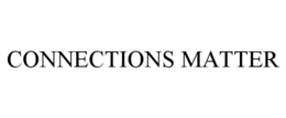 CONNECTIONS MATTER trademark