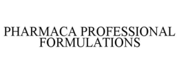 PHARMACA PROFESSIONAL FORMULATIONS trademark