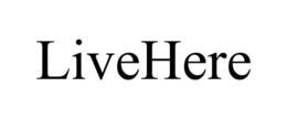 LIVEHERE trademark