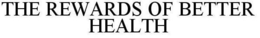 THE REWARDS OF BETTER HEALTH trademark
